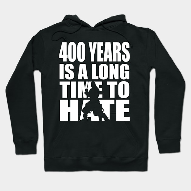 400 years is a long time to hate... Hoodie by Fiendonastick